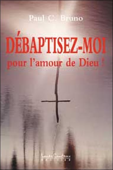 Débaptisez-moi, pour l'amour de Dieu ! 9782892392722