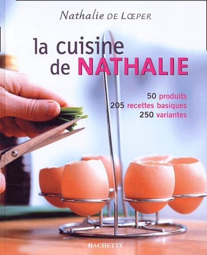 La cuisine de Nathalie: 50 produits, 205 recettes basiques, 250 variantes 9782012368828