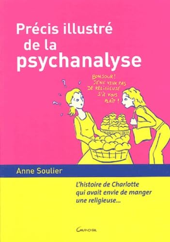 Précis illustré de la psychanalyse: L'histoire de Charlotte qui avait envie de manger une religieuse... 9782733908938