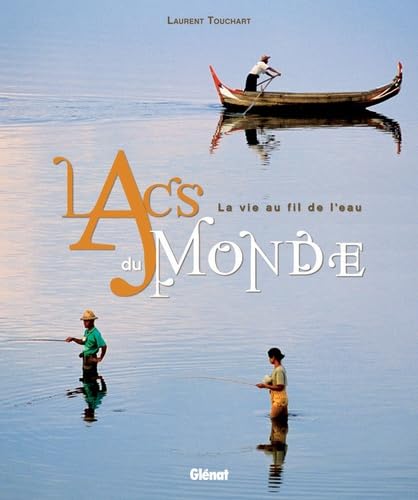 Lacs du monde: La vie au fil de l'eau 9782723464987