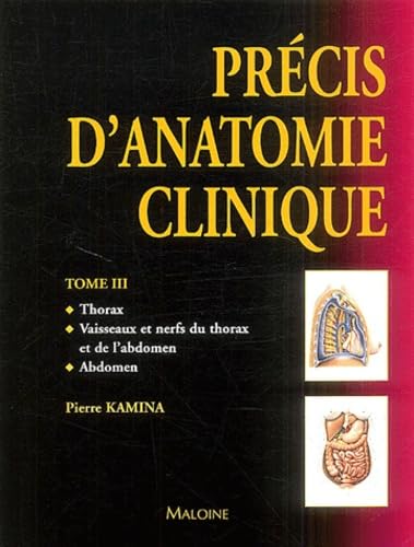 Précis d'anatomie clinique : Tome 3 : Thorax - Vaisseaux et nerfs du thorax et de l'abdomen - Abdomen 9782224027247