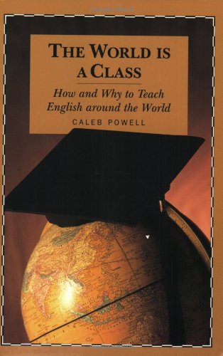 The World Is A Class: How And Why To Teach English Around The World 9780968144428