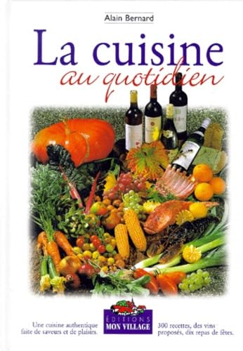 La cuisine au quotidien: Une cuisine authentique faite de saveurs et de plaisir 9782881940163