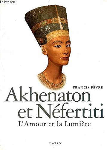 Akhénaton et Néfertiti : L'amour et la lumière 9782702811696
