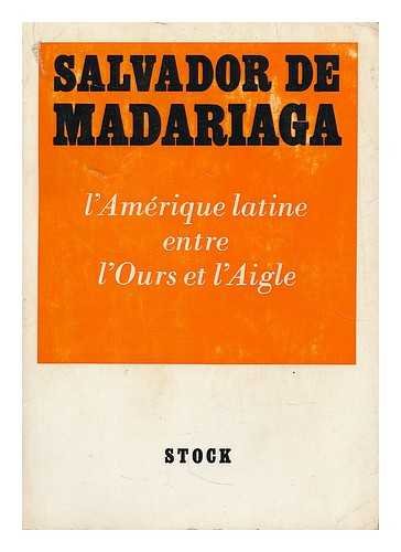 L'Amerique Latine entre l'ours et l'aigle / Salvador de Madariago ; traduction de M. de Just 3665375009293