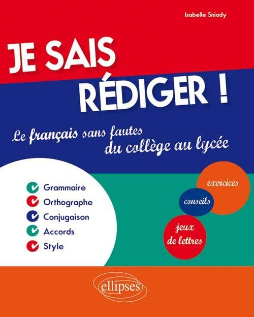 Je sais rédiger !: Le français sans fautes du collège au lycée 9782340006447