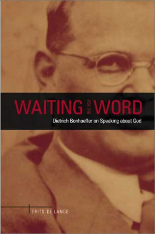 Waiting for the Word: Dietrich Bonhoeffer on Speaking About God 9780802845320