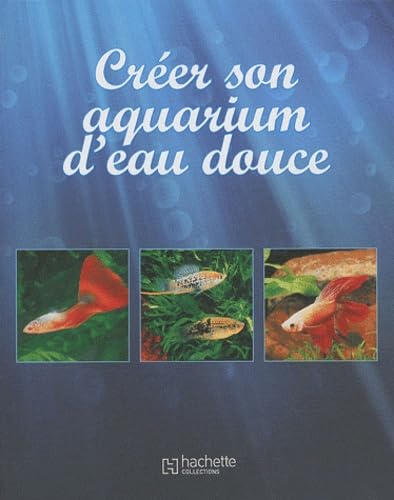 Créer son aquarium d'eau douce 9782013304085