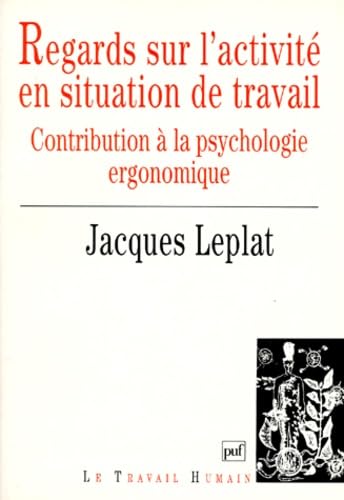 Regards sur l'activité en situation de travail : Contribution à la psychologie ergonomique 9782130486978