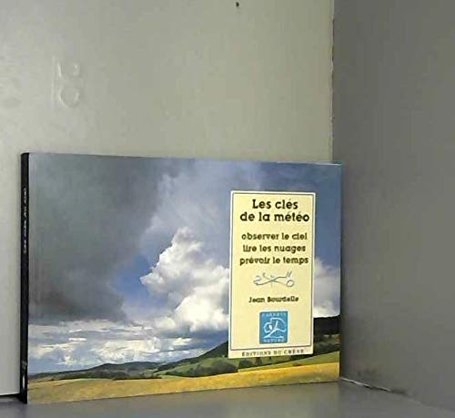 Les clés de la météo: Observer le ciel, lire les nuages, prévoir le temps 9782851088925