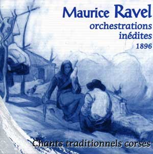 Maurice Ravel: Orchestrations Inédites 1896 - Chants traditionnels corses 3477181100145