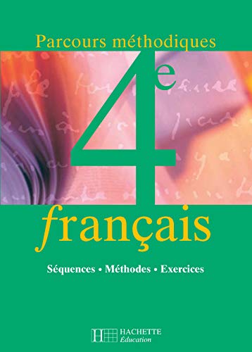 Français 4e: Séquences, méthodes, exercices 9782011252982