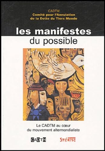 Les manifestes du possible: Le CADTM au coeur du mouvement altermondialiste 9782849500279