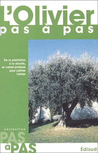 L'olivier pas à pas: De la plantation à la récolte, un carnet pratique pour cultiver l'olivier 9782744904059