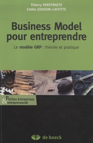 Business model pour entreprendre: Le modèle GRP : théorie et pratique 9782804159801