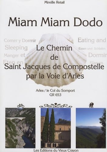 Miam-miam-dodo du chemin d'Arles: Destiné aux pèlerins à pied, à bicyclette, à cheval ou avec un âne, sur le chemin de Compostelle (GR 653) d'Arles au col du Somport 9782916446004
