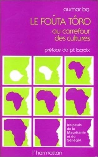 Le Foûta Tôro au carrefour des cultures: [les Peuls de la Mauritanie et du Sénégal] 9782858020447