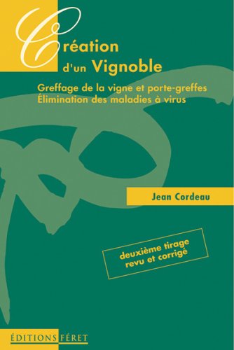 Création d'un vignoble. Greffage de la vigne et porte-greffes, élimination des maladies à virus 9782902416400