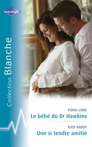 Le bébé du Dr Hawkins - Une si tendre amitié 9782280037006