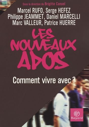 Les nouveaux ados: Comment vivre avec ? 9782227475991