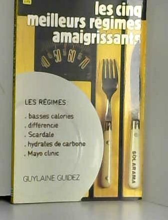 Les Cinq meilleurs régimes amaigrissants: Basses calories, Scardale, sans hydrates de carbone, Mayo clinic, différencié 9782263005992