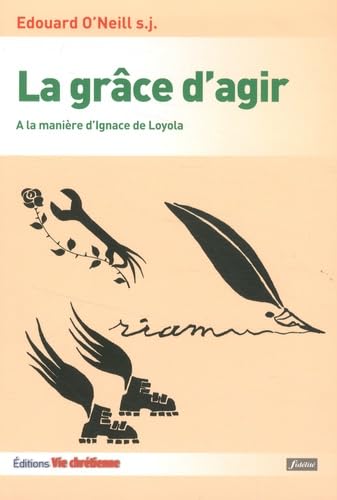 La grâce d'agir: A la manière d'Ignace de Loyola 9782918975243
