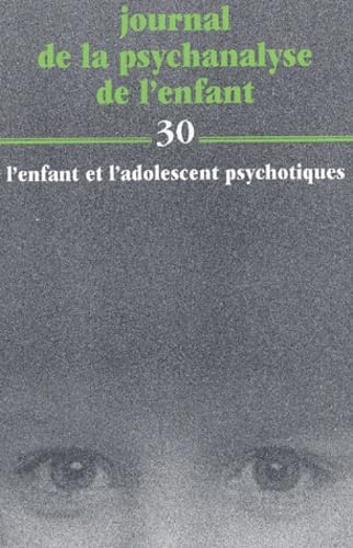 Journal de la psychanalyse de l'enfant, numéro 30 : L'Enfant et l'Adolescent psychotiques 9782227471061
