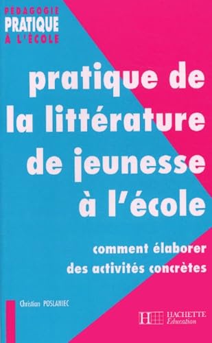 Pratique de la littérature de jeunesse à l'école : Comment élaborer des activités concrètes 9782011707628