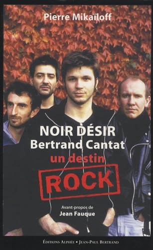 Noir Désir, Bertrand Cantat: Un destin rock 9782753803923