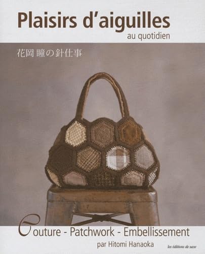 Plaisirs d'aiguilles au quotidien: Couture, patchwork, embellissement 9782756506517