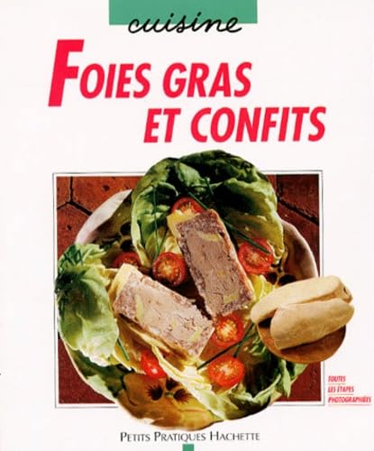Foies gras et confits: Les subtilités de la découpe, de la cuisson et de la stérilisation, et aussi des recettes originales et gourmandes 9782016207840