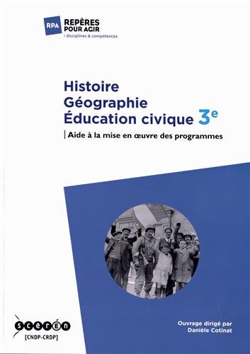 Histoire Géographie Education civique 3e: Aide à la mise en oeuvre des programmes 9782866375546