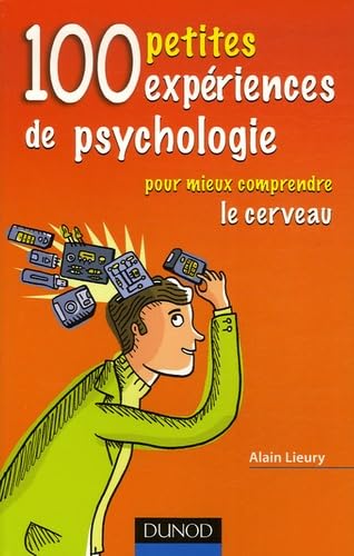 100 petites expériences de psychologie: Pour mieux comprendre le cerveau 9782100500116