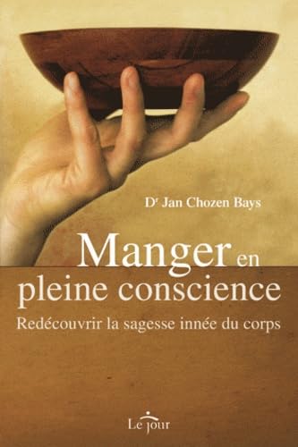 Manger en pleine conscience: Redécouvrir la sagesse innée du corps 9782890447981