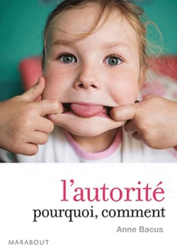 L'autorité, pourquoi ? Comment ?: De la petite enfance à l'adolescence 9782501068178