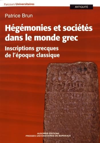 Hégémonies et sociétés dans le monde grec: INSCRIPTIONS GRECQUES DE L'ÉPOQUE CLASSIQUE 9791030001969