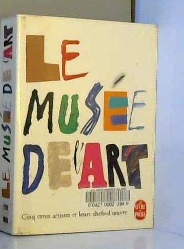 Le Musee De L'Art. Cinq Cents Artistes Et Leurs Chefs-D'Oeuvre 9782253130215