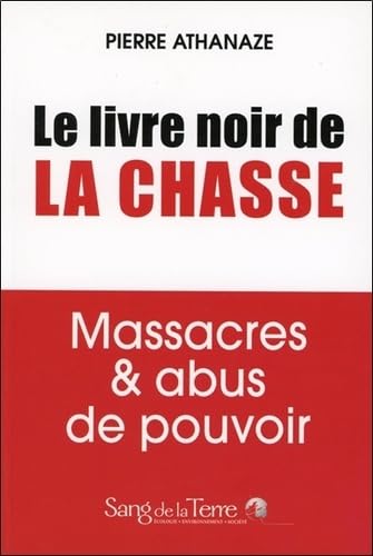 Le livre noir de la chasse - Massacres & abus de pouvoir 9782869852693