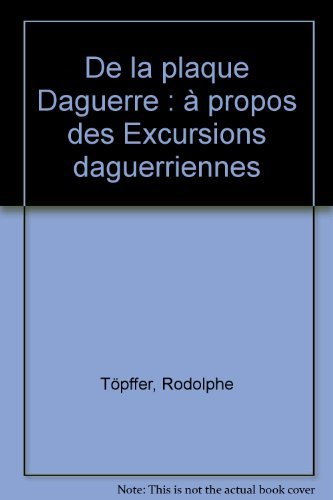 De la plaque Daguerre : à propos des Excursions daguerriennes 9782843270635