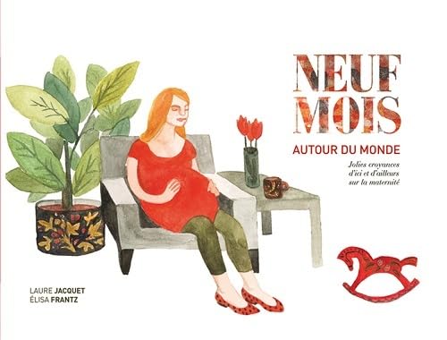 Neuf mois autour du monde: Jolies croyances d'ici et d'ailleurs sur la maternité 9782954541563