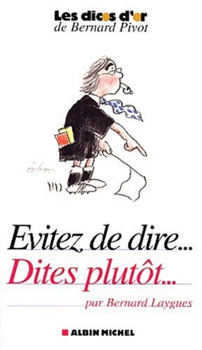 Evitez de dire...dites plutôt... 9782226136176