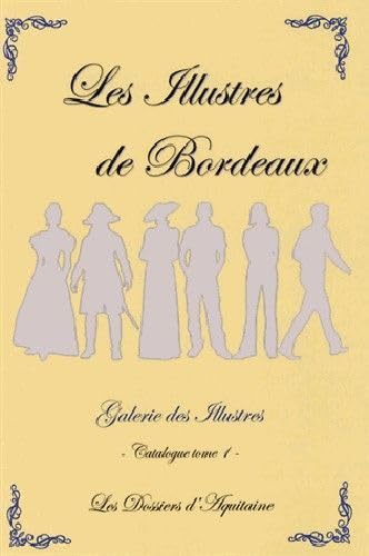 Les Illustres de Bordeaux tout au long des siècles catalogue tome1 9782846222327