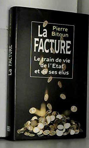 La facture : Le train de vie de l'Etat et des élus 9782286042547