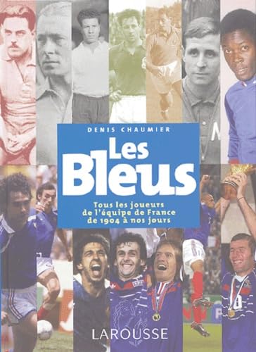 Les Bleus : Tous les joueurs de l'équipe de France de 1904 à aujourd'hui 9782035054203