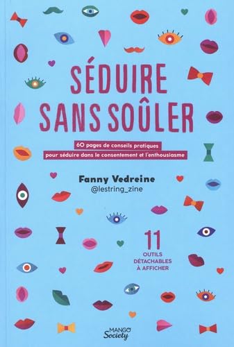 Séduire sans soûler: 60 pages de conseils pratiques pour séduire dans le consentement et lenthousiasme 9782317033728