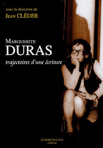 Duras,Trajectoires d'une Ecriture 9782915651447