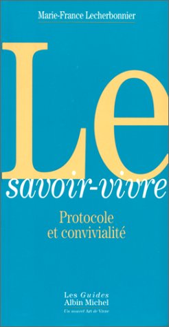 Le Savoir-vivre : protocole et convivialité 9782226067241