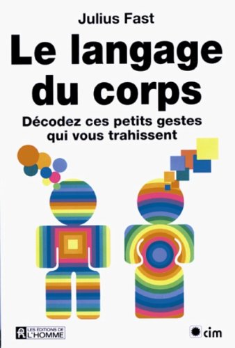 Le langage du corps: Décodez ces petits gestes qui vous trahissent 9782761910958