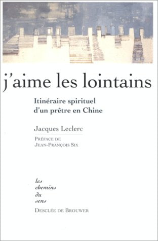 J'aime les lointains : Itinéraire spirituel d'un prêtre en Chine 9782220041933