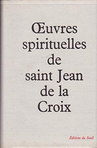 Saint Jean de La Croix,... Oeuvres spirituelles : . Traduction du R. P. Grégoire de saint Joseph, carme déchaussé 